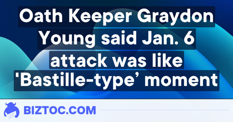 Oath Keeper Graydon Young said Jan. 6 attack was like ‘Bastille-type’ moment