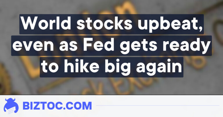 World stocks upbeat, even as Fed gets ready to hike big again