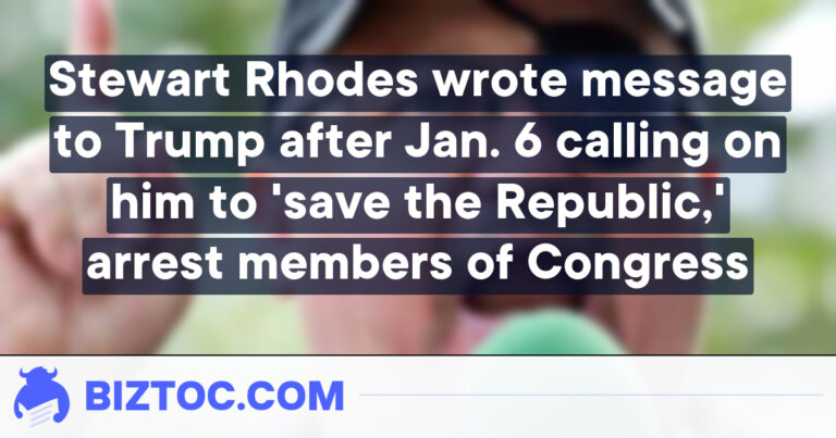 Stewart Rhodes wrote message to Trump after Jan. 6 calling on him to ‘save the Republic,’ arrest members of Congress