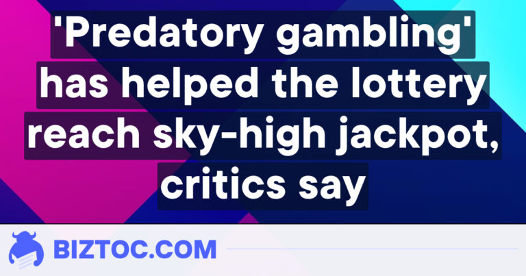 ‘Predatory gambling’ has helped the lottery reach sky-high jackpot, critics say